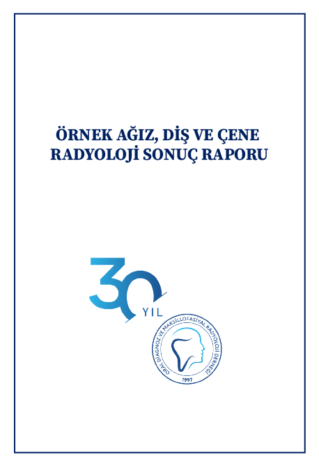 ÖRNEK AĞIZ, DİŞ VE ÇENE RADYOLOJİ SONUÇ RAPORU